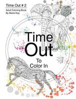 Time Out to Color in: Adult Coloring Book, Stress Relief Coloring Book 153732960X Book Cover