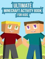 Ultimate Minecraft Activity Book for Kids: (Unofficial) Mazes, Crosswords, Word Searches, Coloring, and More for Children of All Ages! 1523756217 Book Cover