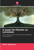 O papel do filósofo na sociedade: Cartas ao Primeiro-Ministro, Chefe do Governo da República do Congo (2016-2023) 6206244830 Book Cover