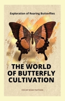 The World of Butterfly Cultivation: Exploration of Rearing Butterflies B0CP8TFZ6D Book Cover