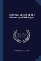 Historical Sketch Of The University Of Michigan 102230707X Book Cover