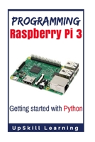 Programming Raspberry Pi 3: Getting Started With Python: (Programming Raspberry Pi 3, Raspberry Pi 3 User Guide, Python Programming, Raspberry Pi 3 with Python Programming) 1539511235 Book Cover