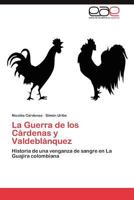 La Guerra de los Cárdenas y Valdeblánquez: Historia de una venganza de sangre en La Guajira colombiana 3845499036 Book Cover