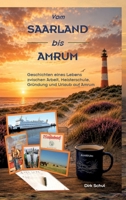 Vom SAARLAND bis AMRUM: Geschichten eines Lebens zwischen Arbeit, Meisterschule, Gründung und Urlaub auf Amrum (German Edition) 3384933621 Book Cover