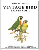 Wall Art Decor: Vintage Bird Prints Vol 1: Over 30 Instant Ready to Frame Full Color Bird Illustration Art Prints for Your Home & Office Decor 1693290286 Book Cover