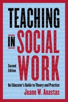 Teaching in Social Work: An Educator's Guide to Theory and Practice 0231193084 Book Cover