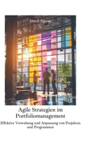 Agile Strategien im Portfoliomanagement: Effektive Verwaltung und Anpassung von Projekten und Programmen (German Edition) 3384259068 Book Cover