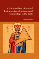 A Compendium of Musical Instruments and Instrumental Terminology in the Bible 0367872153 Book Cover