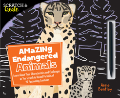 Scratch  Create: Amazing Endangered Animals: Learn About Their Characteristics and Challenges as you Scratch to Reveal Portraits of 20 Fascinating Creatures 1631593951 Book Cover