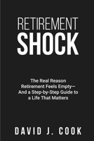 Retirement Shock: The Real Reason Retirement Feels Empty-And a Step-by-Step Guide to a Life That Matters B0F79YR2RM Book Cover