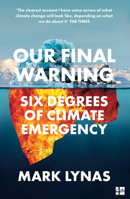 Our Final Warning: Six Degrees of Climate Emergency 0008308551 Book Cover