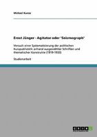 Ernst J�nger - Agitator oder 'Seismograph': Versuch einer Systematisierung der politischen Kurzpublizistik anhand ausgew�hlter Schriften und thematischer Konstrukte 3638648923 Book Cover