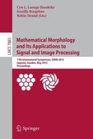 Mathematical Morphology and Its Applications to Signal and Image Processing: 11th International Symposium, ISMM 2013, Uppsala, Sweden, May 27-29, 2013, Proceedings 3642382932 Book Cover