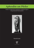 Aphrodite Am Pfeiler: Studien Zu Aufgestutzten/Angelehnten Weiblichen Figuren Der Griechischen Marmorplastik 6054701177 Book Cover