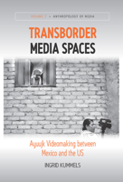 Transborder Media Spaces: Ayuujk Videomaking between Mexico and the US (Anthropology of Media, 7) 1785335820 Book Cover