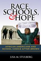 Race, Schools, and Hope: African Americans and School Choice After Brown 0807748528 Book Cover