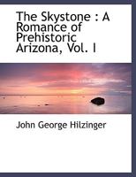 The Skystone: A Romance of Prehistoric Arizona; Volume I 053050037X Book Cover