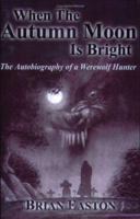 When the Autumn Moon Is Bright: The Autobiography of a Werewolf Hunter 1934861294 Book Cover
