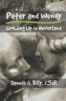 Peter and Wendy: Growing Up in Neverland 1952464935 Book Cover
