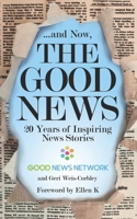 ... And Now, The Good News: 20 Years of Inspiring News Stories 1940468833 Book Cover