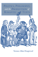 Politics, Philosophy, and the Production of Romantic Texts 0875802060 Book Cover