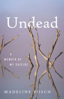Undead: A Memoir of My Suicide 0807016551 Book Cover
