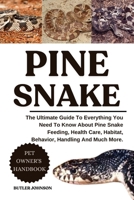 PINE SNAKE: The Ultimate Guide To Everything You Need To Know About Pine Snake Feeding, Health Care, Habitat, Behavior, Handling And Much More. B0F7FYW18T Book Cover