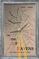 The Time of Ravens and Other Metamorphic Tales 1517556163 Book Cover