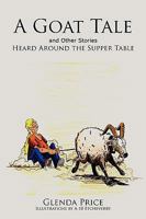 A Goat Tale and Other Stories Heard Around the Supper Table 1438970358 Book Cover
