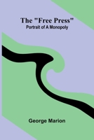 The "free press": portrait of a monopoly 9374598795 Book Cover