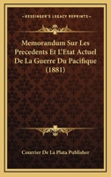 Memorandum Sur Les Precedents Et L'Etat Actuel De La Guerre Du Pacifique (1881) 1160190429 Book Cover