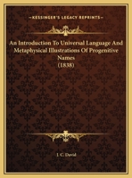 An Introduction To Universal Language And Metaphysical Illustrations Of Progenitive Names 1169510493 Book Cover