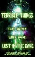 Terrible Things That Happen When You're Lost in the Dark B0H29NLMV6 Book Cover