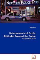 Determinants of Public Attitudes Toward the Police: An Exploratory Study 3639333489 Book Cover