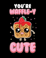 You're Waffle-y Cute: Cute You're Waffle-y Awfully Punny Breakfast Pun 2020-2021 Weekly Planner & Gratitude Journal (110 Pages, 8" x 10") Blank ... Moments of Thankfulness & To Do Lists 1672893933 Book Cover