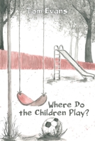 Where Do the Children Play? 1684331528 Book Cover