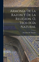 Armon�a De La Razon Y De La Religion, �, Teolog�a Natural 1017673772 Book Cover