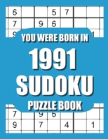 You Were Born In 1991: Sudoku Puzzle Book: Who Were Born in 1991 Large Print Sudoku Puzzle Book For Adults B09TDW84NB Book Cover