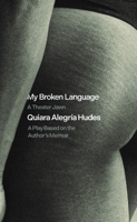 My Broken Language: A Play Based on Her Memoir 1636701981 Book Cover