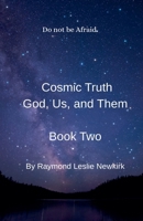Cosmic Truth: God, Us, and Them B0FSFY6H5M Book Cover