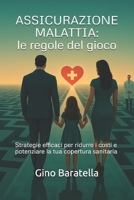 ASSICURAZIONE MALATTIA: LE REGOLE DEL GIOCO: Strategie efficaci per ridurre i costi e potenziare la tua copertura sanitaria (Italian Edition) B0F6NDGT7W Book Cover