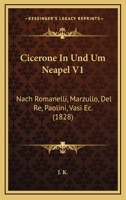 Cicerone In Und Um Neapel V1: Nach Romanelli, Marzullo, Del Re, Paolini, Vasi Ec. (1828) 1168100550 Book Cover