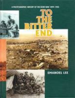 To the Bitter End: A Photographic History of the Boer War 1899-1902 0140072373 Book Cover