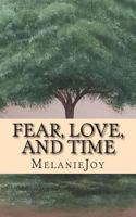 Fear, Love, and Time: A Collection of Poetry 1494728850 Book Cover