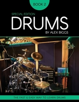 Drums By Alex Biggs Book 2 Special Edition: The Fast And Easy Way To Learn Drums B0BKYGGVJN Book Cover