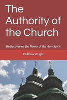 The Authority of the Church : Rediscovering the Power of the Holy Spirit 1983268771 Book Cover