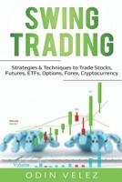 Swing Trading: Strategies & Techniques to Trade Stocks, Futures, ETFs, Options, Forex, Cryptocurrency 1093287209 Book Cover