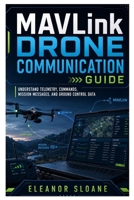 MAVLink Drone Communication Guide: Understand Telemetry, Commands, Mission Messages, and Ground Control Data B0H88GFJ9V Book Cover