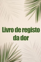 Livro de registo da dor: Livro de registo perfeito para manter registo de data, energia, actividade, sono, nível/área de dor, refeições e muito mais coisas úteis 3986081828 Book Cover