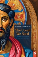 The Creed We Need: Nicene Faith for Wesleyan Witness 1600393152 Book Cover